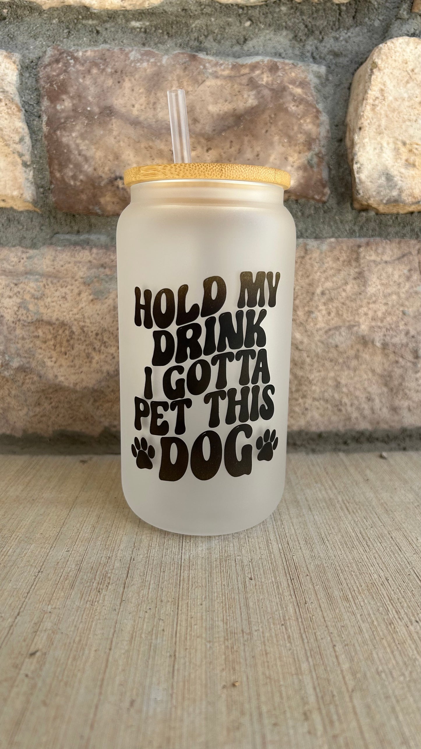 I Gotta Pet This Dog Glass