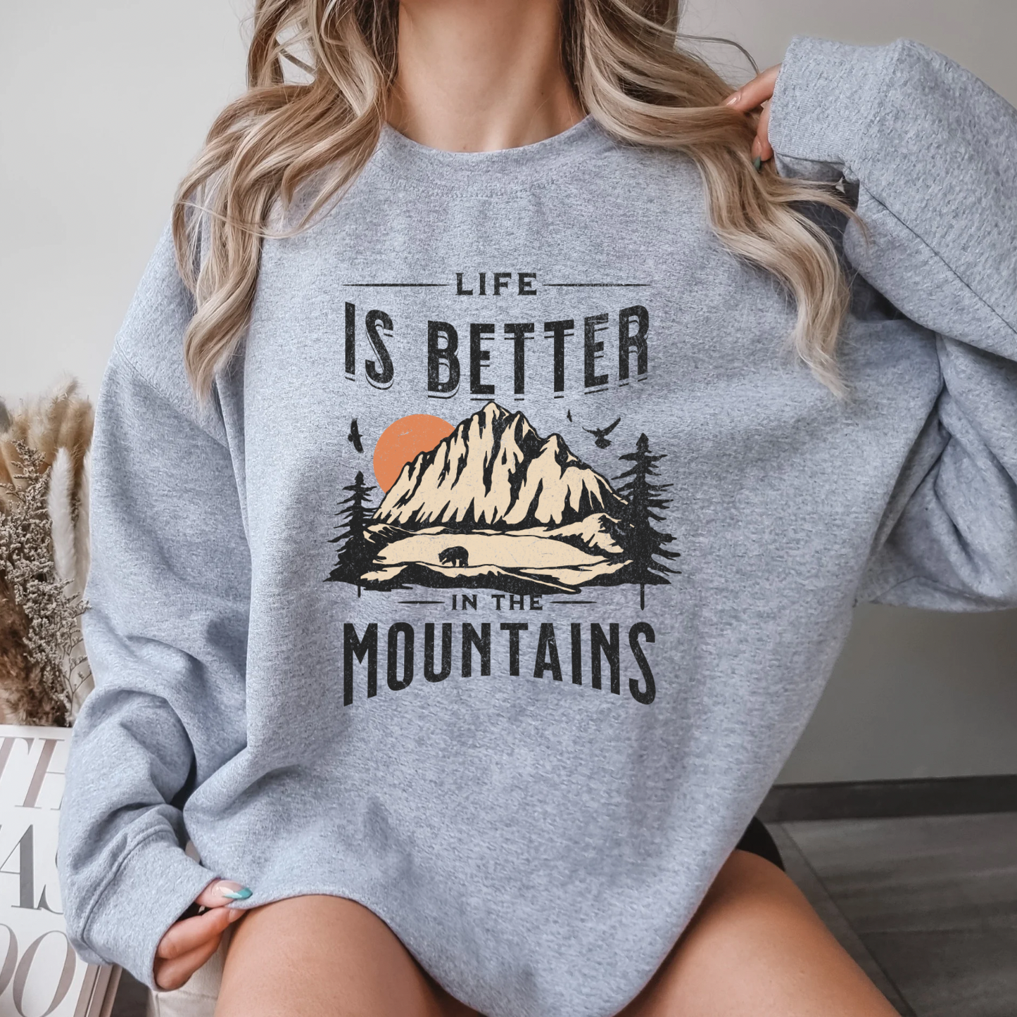 Life is Better in the Mountains sweatshirt