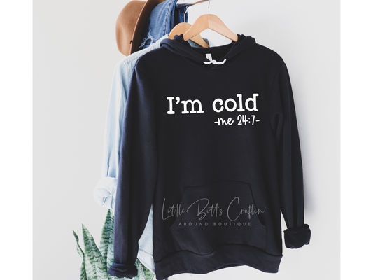 I'm Cold Hoodie